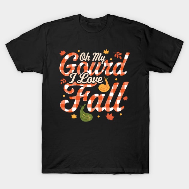 Oh My Gourd I Love Fall - Autumn Fall Leaves Thanksgiving T-Shirt by OrangeMonkeyArt